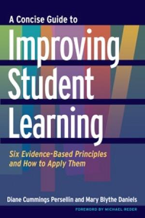 A Concise Guide to Improving Student Learning: Six Evidence-Based Principles and How to Apply Them