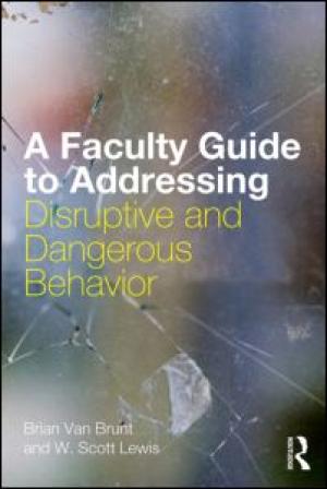 A Faculty Guide to Addressing Disruptive and Dangerous Behavior
