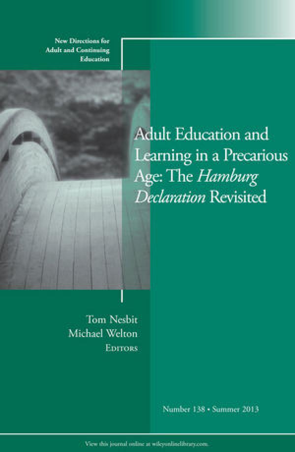 Adult Education and Learning in a Precarious Age: The Hamburg Declaration Revisited (New Directions for Adult and Continuing Education, Number 138)