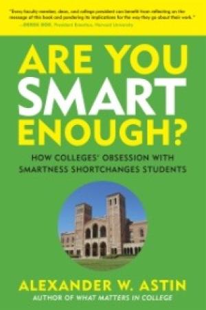 Are You Smart Enough? How Colleges’ Obsession with Smartness Shortchanges Students