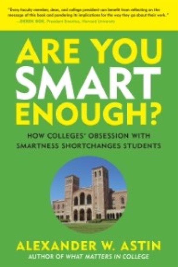 Are You Smart Enough? How Colleges’ Obsession with Smartness Shortchanges Students