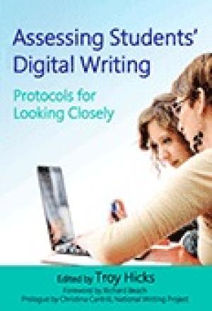 Assessing Students’ Digital Writing: Protocols for Looking Closely