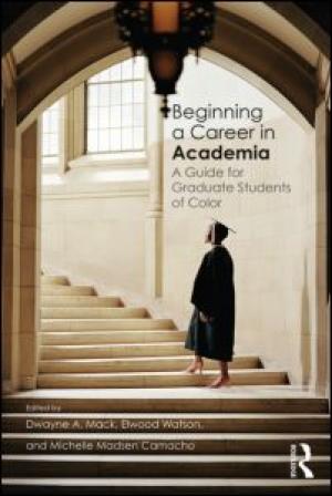 Beginning a Career in Academia: A Guide for Graduate Students of Color