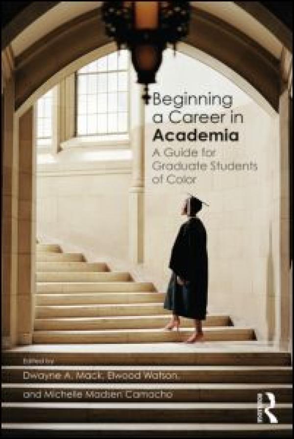 Beginning a Career in Academia: A Guide for Graduate Students of Color
