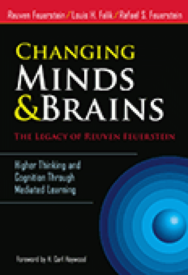 Changing Minds and Brains: The Legacy of Reuven Feuerstein Higher Thinking and Cognition Through Mediated Learning