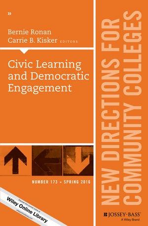 Civic Learning and Democratic Engagement (New Directions for Community Colleges, Number 173)