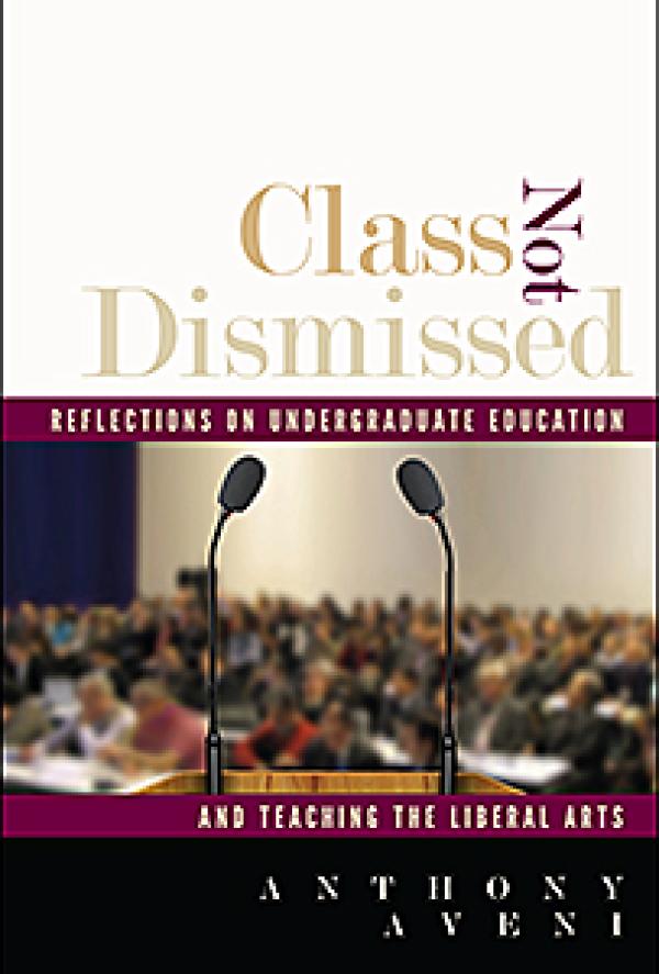 Class Not Dismissed: Reflections on Undergraduate Education and Teaching the Liberal Arts