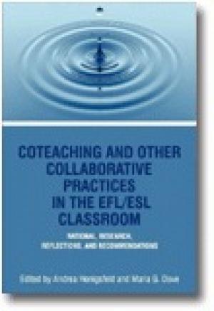 Co-Teaching and Other Collaborative Practices in The EFL/ESL Classroom Rationale, Research, Reflections, And Recommendations