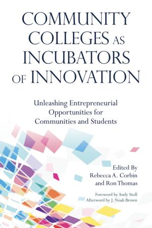 Community Colleges as Incubators of Innovation:  Unleashing Entrepreneurial Opportunities for Communities and Students