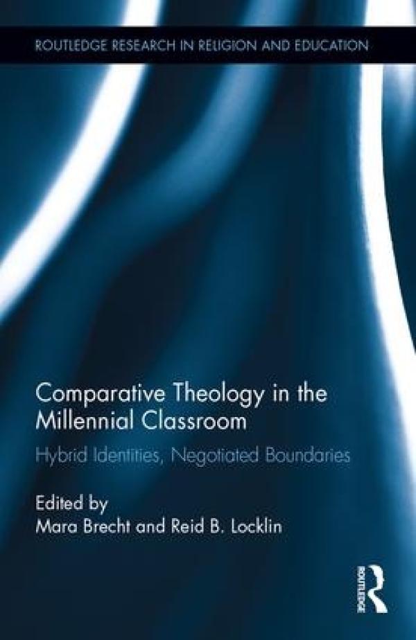 Comparative Theology in the Millennial Classroom: Hybrid Identities, Negotiated Boundaries