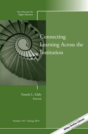Connecting Learning Across the Institution (New Directions for Higher Education, Number 165)