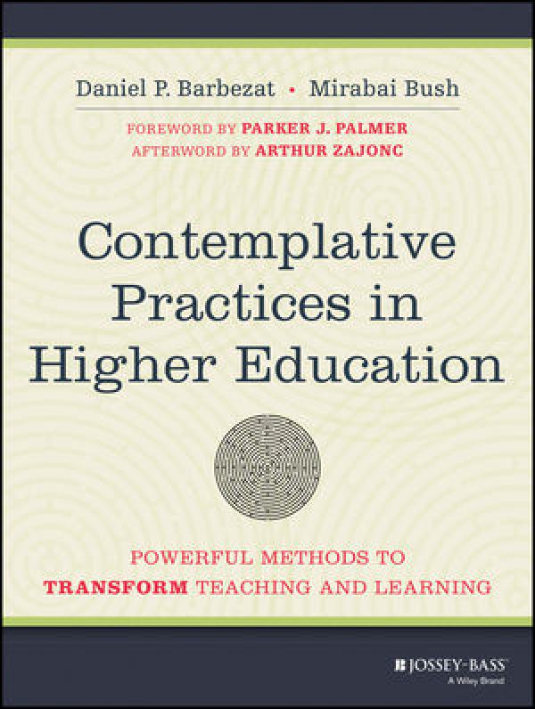 Contemplative Practices in Higher Education: Powerful Methods to Transform Teaching and Learning