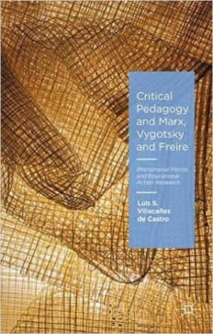Critical Pedagogy and Marx, Vygotsky and Freire: Phenomenal Forms and Educational Action Research