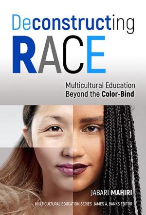 Deconstructing Race - Multicultural Education Beyond the Color-Blind