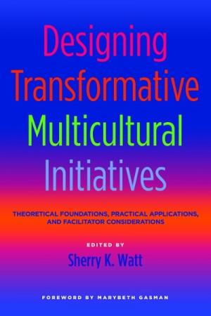 Designing Transformative Multicultural Initiatives: Theoretical Foundations, Practical Applications, and Facilitator Considerations