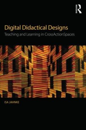 Digital Didactical Designs: Teaching and Learning in CrossActionSpaces