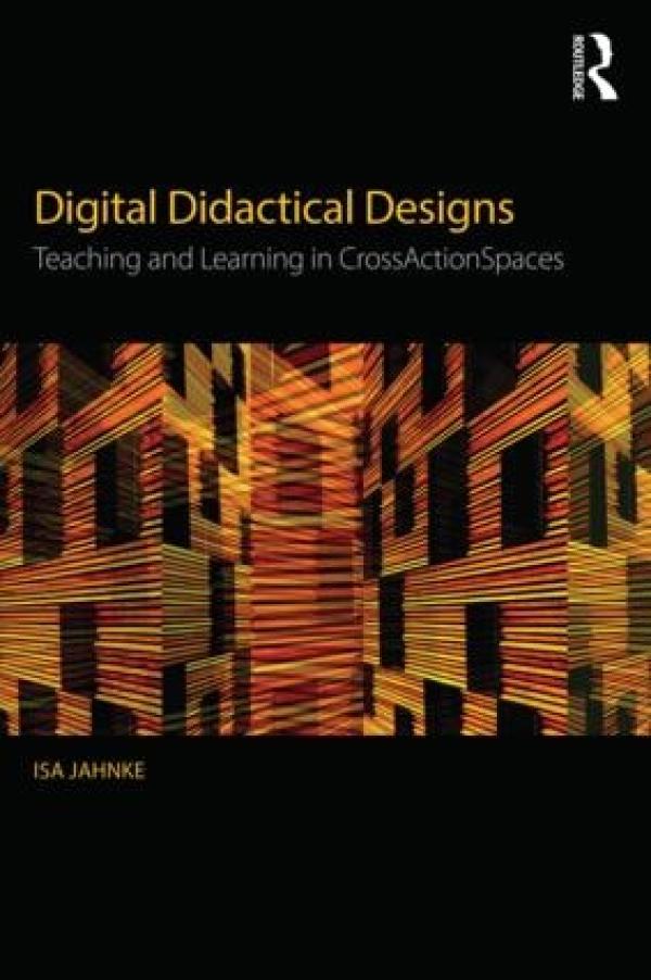 Digital Didactical Designs: Teaching and Learning in CrossActionSpaces