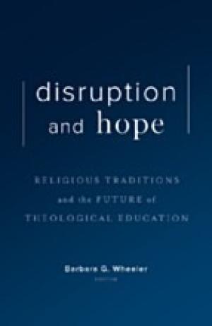 Disruption and Hope:  Religious Traditions and the Future of Theological Education