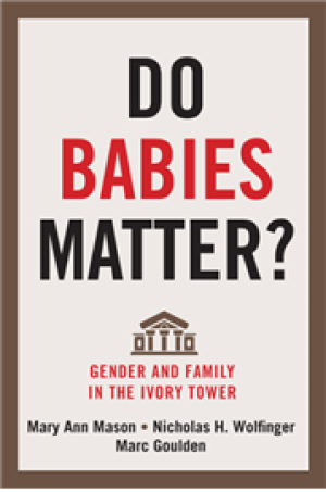 Do Babies Matter?: Gender and Family in the Ivory Tower
