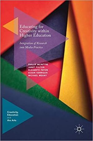 Educating for Creativity within Higher Education:  Integration of Research into Media Practice