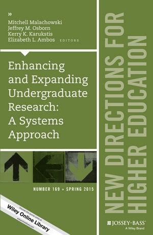 Enhancing and Expanding Undergraduate Research: A Systems Approach (New Directions for Higher Education, Number 169)