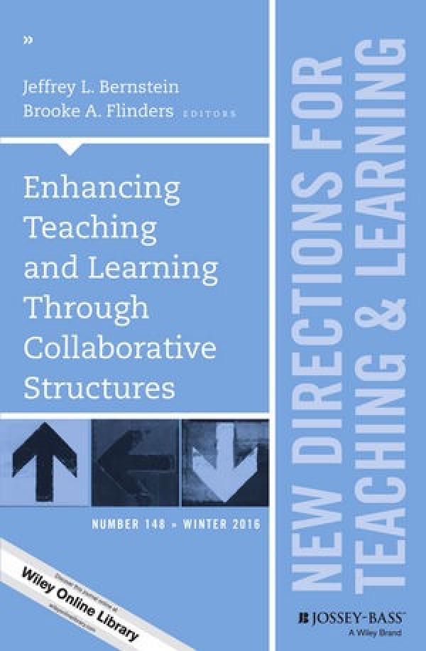 Enhancing Teaching and Learning Through Collaborative Structures (New Directions for Teaching and Learning, Number 148)