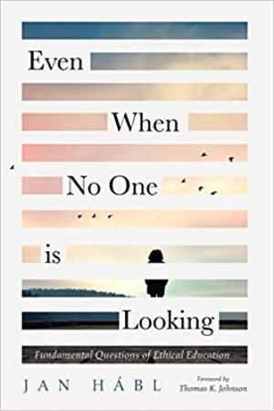 Even When No One is Looking:  Fundamental Questions of Ethical Education