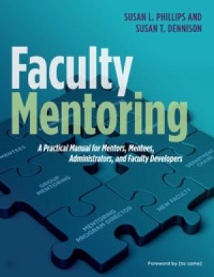 Faculty Mentoring: A Practical Manual for Mentors, Mentees, Administrators, and Faculty Developers