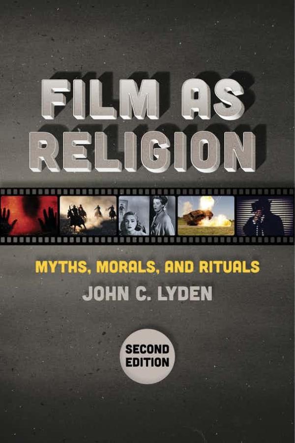 Film as Religion, Second Edition:&nbsp; Myths, Morals, and Rituals