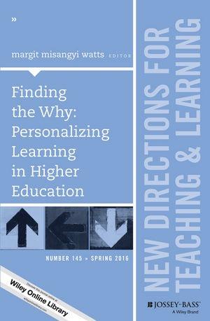 Finding the Why: Personalizing Learning in Higher Education (New Directions for Teaching and Learning, Number 145)