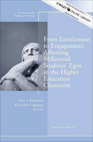 From Entitlement to Engagement: Affirming Millennial Students’ Egos in the Higher Education Classroom (New Directions for Teaching and Learning, Number 135)