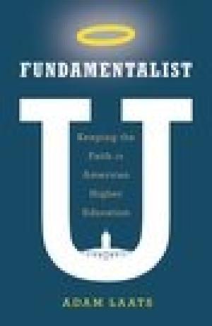 Fundamentalists U:  Keeping the Faith in American Higher Education