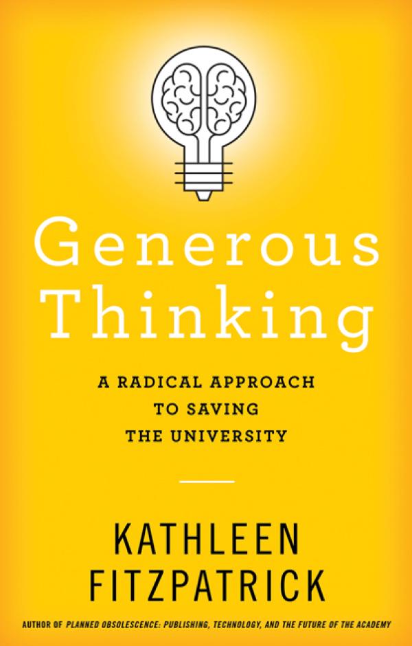 Generous Thinking:&nbsp; A Radical Approach to Saving the University