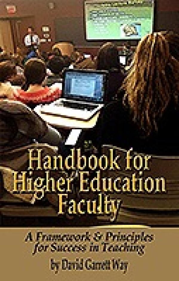 Handbook for Higher Education Faculty: A Framework & Principles for Success in Teaching