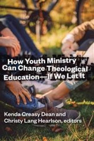 How Youth Ministry Can Change Theological Education - If We Let It