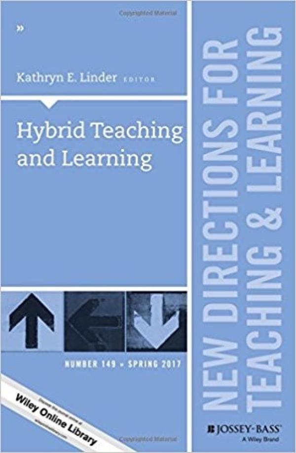 Hybrid Teaching and Learning: New Directions for Teaching and Learning, Number 149