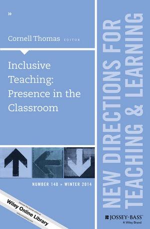 Inclusive Teaching: Presence in the Classroom (New Directions for Teaching and Learning, Number 140)