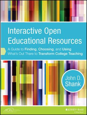 Interactive Open Educational Resources: A Guide to Finding, Choosing, and Using What’s Out There to Transform College Teaching