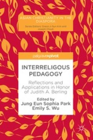 Interreligious Pedagogy: Reflections and Applications in Honor of Judith A. Berling