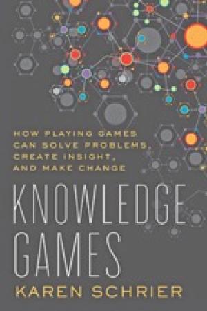 Knowledge Games: How Playing Games Can Solve Problems, Create Insight, and Make Change