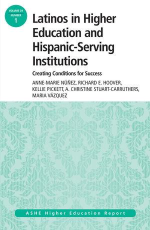 Latinos in Higher Education and Hispanic-Serving Institutions: Creating Conditions for Student Success