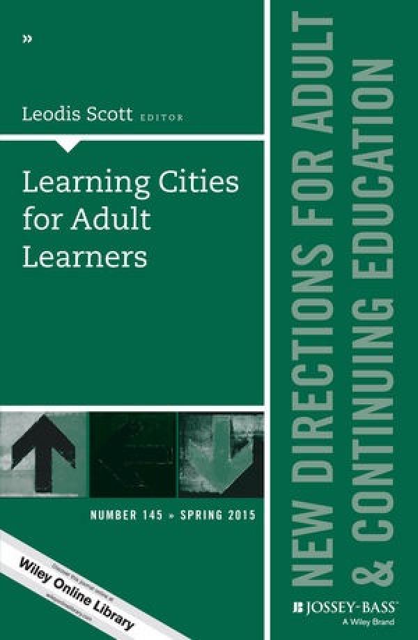 Learning Cities for Adult Learners (New Directions for Adult and Continuing Education, Number 145)