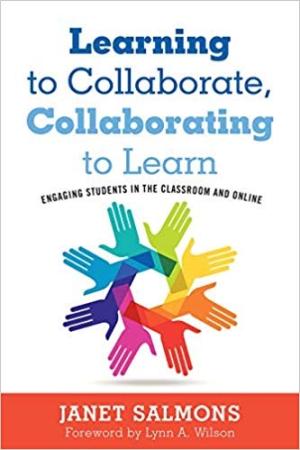 Learning to Collaborate, Collaborating to Learn:  Engaging Students in the Classroom and Online