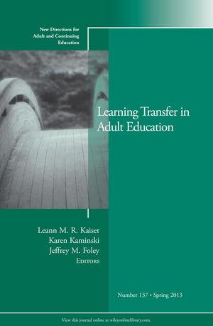 Learning Transfer in Adult Education (New Directions for Adult and Continuing Education, Number 137)