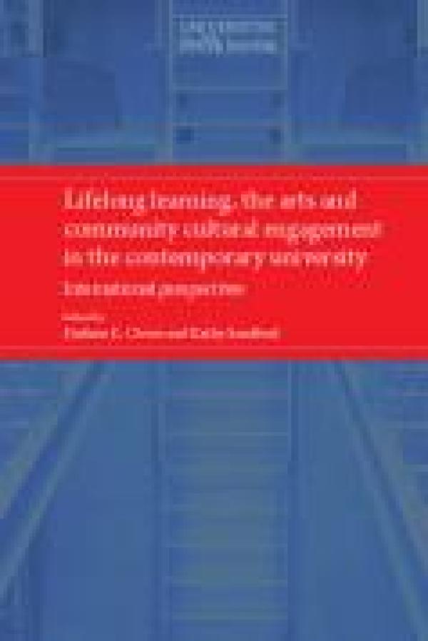 Lifelong Learning, The Arts and Community Cultural Engagement In The Contemporary University: International Perspectives