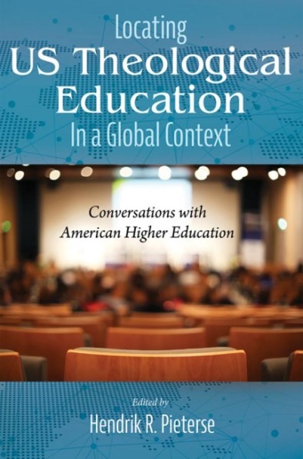 Locating US Theological Education In a Global Context:&nbsp; Conversations with American Higher Education