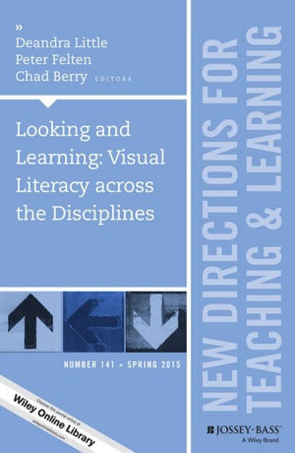 Looking and Learning: Visual Literacy across the Disciplines (New Directions for Teaching and Learning, Number 141)