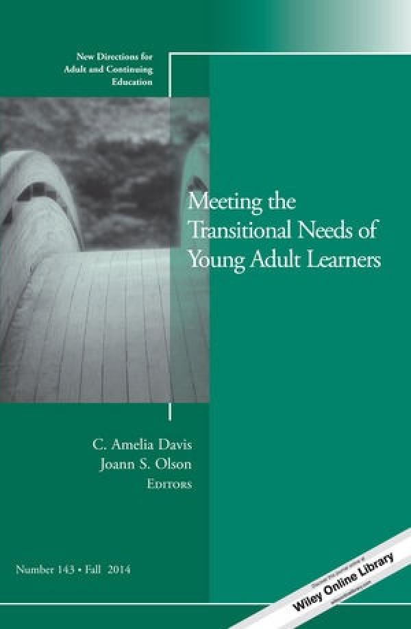 Meeting the Transitional Needs of Young Adult Learners (New Directions for Adult and Continuing Education, Number 143)