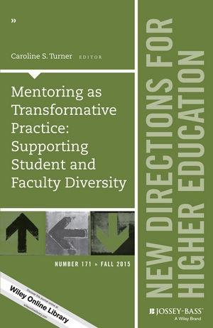 Mentoring as Transformative Practice Supporting Student and Faculty Diversity (New Directions for Higher Education, Number 171)