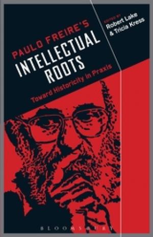 Paulo Freire’s Intellectual Roots: Toward Historicity in Praxis